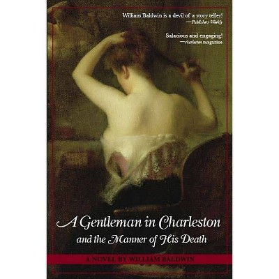 A Gentleman in Charleston and the Manner of His Death - by  William Baldwin (Paperback)