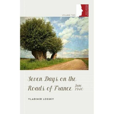 Seven Days on the Roads of France, June 1940 - (Orthodox Christian Profiles) by  Vladimir Lossky (Paperback)