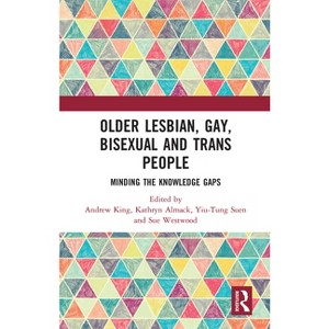 Older Lesbian, Gay, Bisexual and Trans People - by Andrew King & Kathryn Almack & Yiu-Tung Suen - 1 of 1