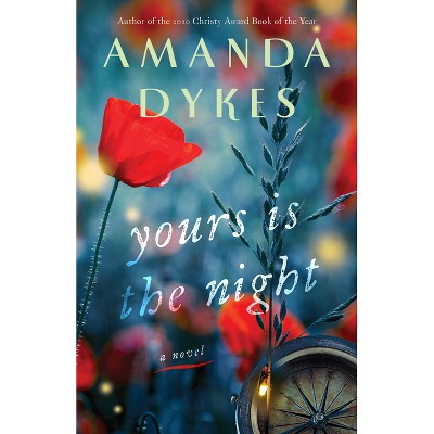 Yours Is the Night - by  Amanda Dykes (Hardcover)