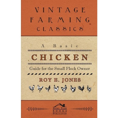 A Basic Chicken Guide For The Small Flock Owner - by  Roy Jones (Hardcover)