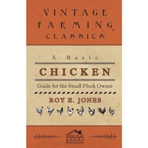 A Basic Chicken Guide For The Small Flock Owner - by  Roy Jones (Hardcover) - 1 of 1