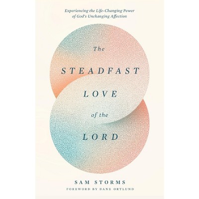 The Steadfast Love of the Lord - by  Sam Storms (Paperback)