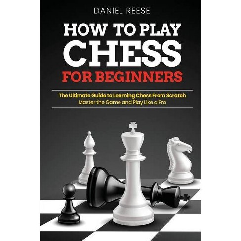 How To Play Chess For Beginners By Daniel Reese Paperback Target