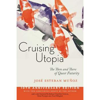 Cruising Utopia, 10th Anniversary Edition - (Sexual Cultures) 10th Edition by  José Esteban Muñoz (Paperback)