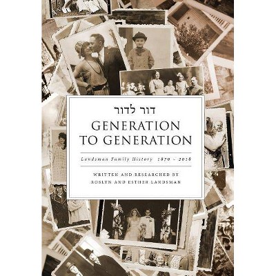 Generation to Generation - by  Roslyn Landsman & Esther Landsman (Hardcover)