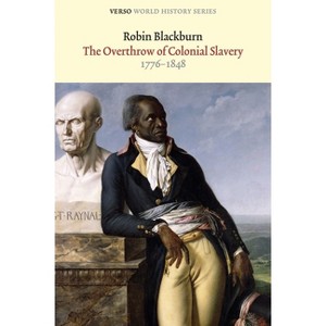 The Overthrow of Colonial Slavery - (Verso World History) 2nd Edition by  Robin Blackburn (Paperback) - 1 of 1