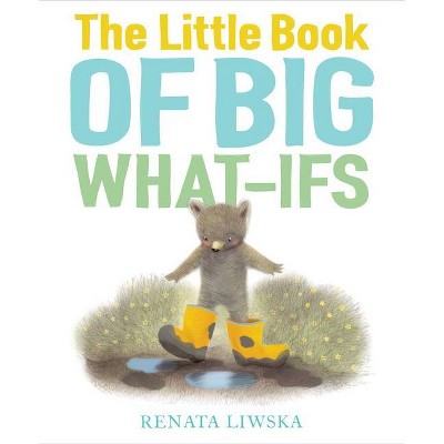 The Little Book of Big What-Ifs - by Renata Liwska (Hardcover)