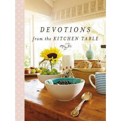 Devotions from the Kitchen Table - (Devotions from . . .) by  Thomas Nelson (Hardcover)