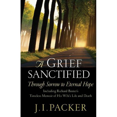 A Grief Sanctified - by  J I Packer (Paperback)