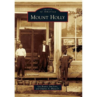 Mount Holly - (Images of America) by  Dr Lee Beatty & Jim Love & Charles A Rhyne Jr (Paperback)