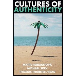 Cultures of Authenticity - by  Marie He&#345 & manová & Michael Skey & Thomas Thurnell-Read (Paperback) - 1 of 1
