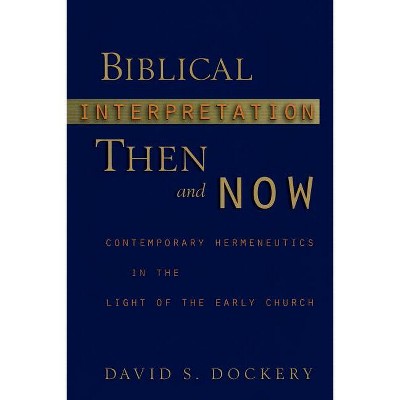 Biblical Interpretation Then and Now - by  David S Dockery (Paperback)