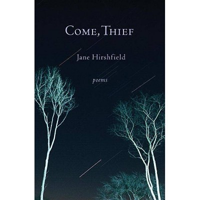 Come, Thief - by  Jane Hirshfield (Paperback)