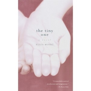 The Tiny One - (Vintage Contemporaries) by  Eliza Minot (Paperback) - 1 of 1