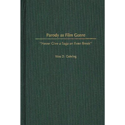 Parody as Film Genre - (Contributions to the Study of Popular Culture) by  Wes Gehring (Hardcover)