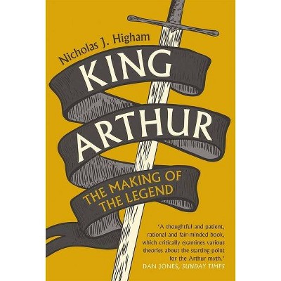 King Arthur - by  Nicholas J Higham (Paperback)