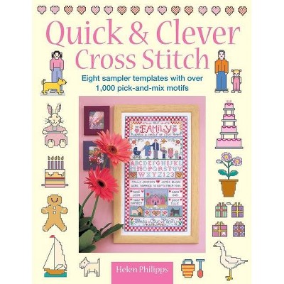 Quick & Clever Cross Stitch - 3rd Edition by  Helen Philipps (Paperback)