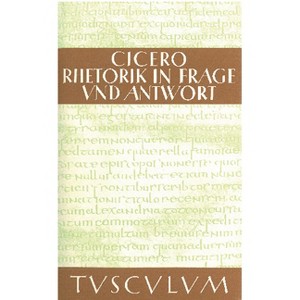 Rhetorik in Frage und Antwort / Partitiones oratoriae - (Sammlung Tusculum) Annotated by  Marcus Tullius Cicero (Hardcover) - 1 of 1