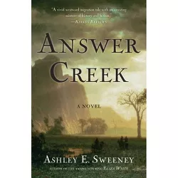 Answer Creek - by  Ashley E Sweeney (Paperback)