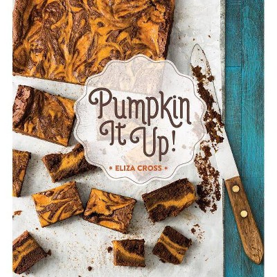  Pumpkin It Up! - by  Eliza Cross (Hardcover) 