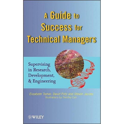 A Guide to Success for Technical Managers - by  Elizabeth Treher & David Piltz & Steven Jacobs (Hardcover)