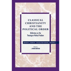 Classical Christianity and the Political Order - (Ernest Fortin: Collected Essays) by  Ernest L Fortin (Paperback) - 1 of 1