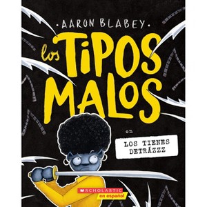 Los Tipos Malos En Los Tienes Detrázzz (the Bad Guys in They're Bee-Hind You!) - (Tipos Malos, Los) by  Aaron Blabey (Paperback) - 1 of 1