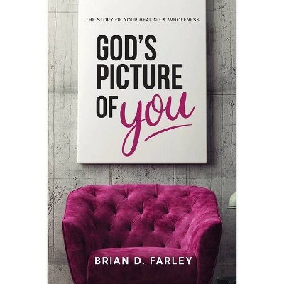 God's Picture Of You - by  Brian D Farley (Paperback)