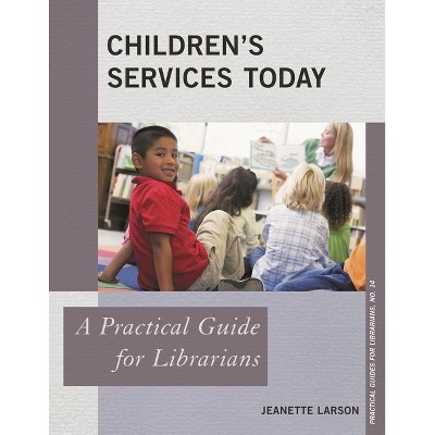 Children's Services Today - (Practical Guides for Librarians) by  Jeanette Larson (Paperback)