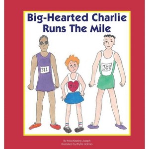 Big-Hearted Charlie Runs The Mile - by  Krista Keating-Joseph (Paperback) - 1 of 1
