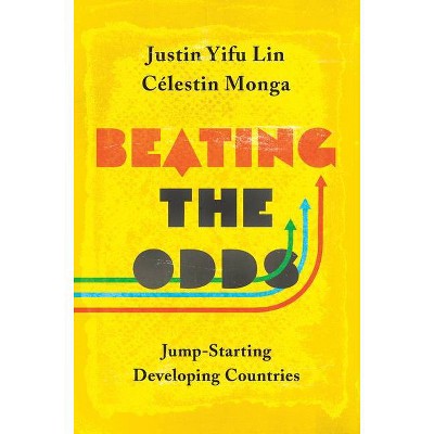 Beating the Odds - by  Justin Yifu Lin & Célestin Monga (Hardcover)