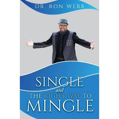 Single And The Right Way To Mingle - by  Ron Webb (Paperback)