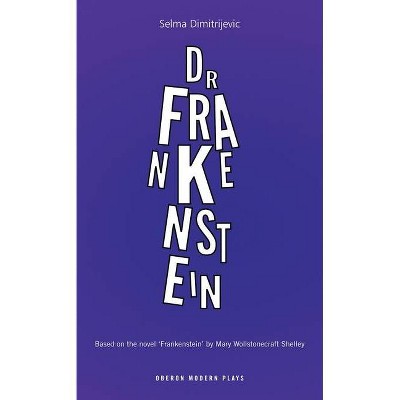 Dr. Frankenstein - (Oberon Modern Plays) by  Selma Dimitrijevic (Paperback)