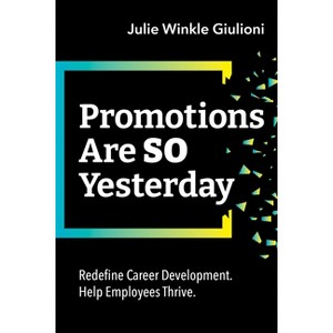 Promotions Are So Yesterday - by  Julie Winkle Giulioni (Paperback) - 1 of 1