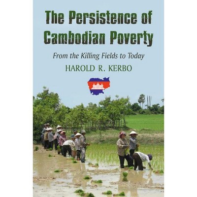The Persistence of Cambodian Poverty - by  Harold R Kerbo (Paperback)