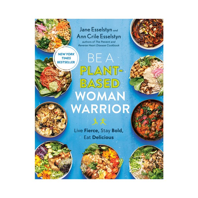 Be a Plant-Based Woman Warrior - by  Jane Esselstyn & Ann Crile Esselstyn (Paperback), 1 of 2