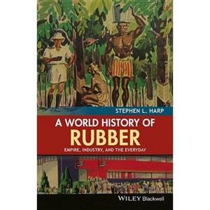 A World History of Rubber - by  Stephen L Harp (Paperback) - 1 of 1