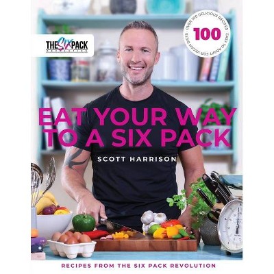 Eat Your Way to a Six Pack - by  Scott Harrison (Paperback)