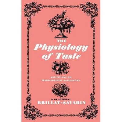 The Physiology of Taste - by  Jean Anthelme Brillat-Savarin (Paperback)