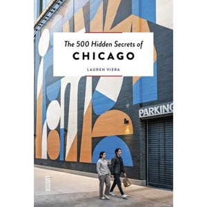 The 500 Hidden Secrets of Chicago - by  Lauren Viera (Paperback) - 1 of 1