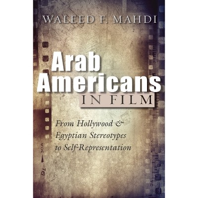 Arab Americans in Film - (Critical Arab American Studies) by  Waleed F Mahdi (Paperback)