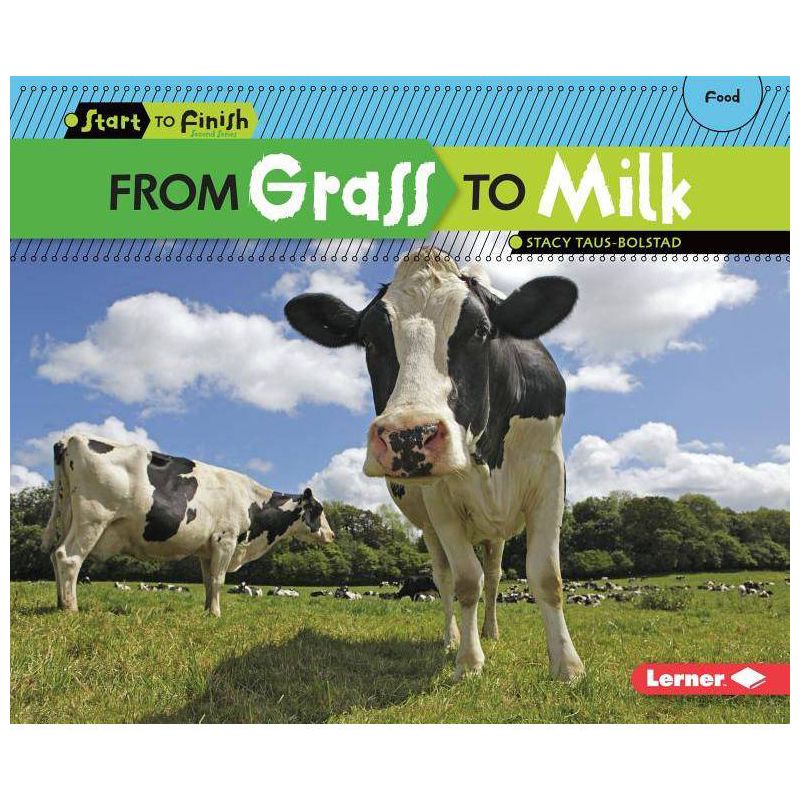 From Grass to Milk - (Start to Finish, Second) by  Stacy Taus-Bolstad (Paperback), 1 of 2