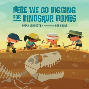 Here We Go Digging for Dinosaur Bones - by  Susan Lendroth (Hardcover) - 1 of 1