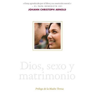 Dios, Sexo Y Matrimonio - by  Johann Christoph Arnold (Paperback)