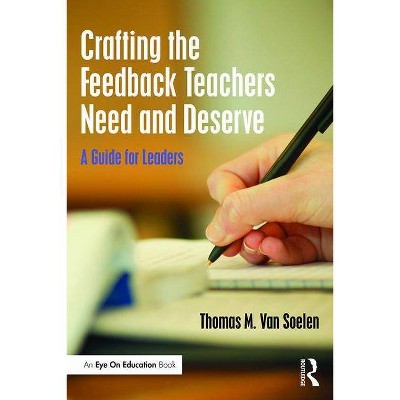 Crafting the Feedback Teachers Need and Deserve - by  Thomas M Van Soelen (Paperback)