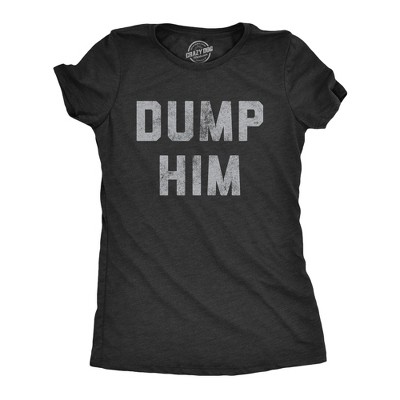 Womens Dump Him T Shirt Funny Break Up Relationship Advice Text Tee For Ladies - Crazy Dog Women's T Shirt