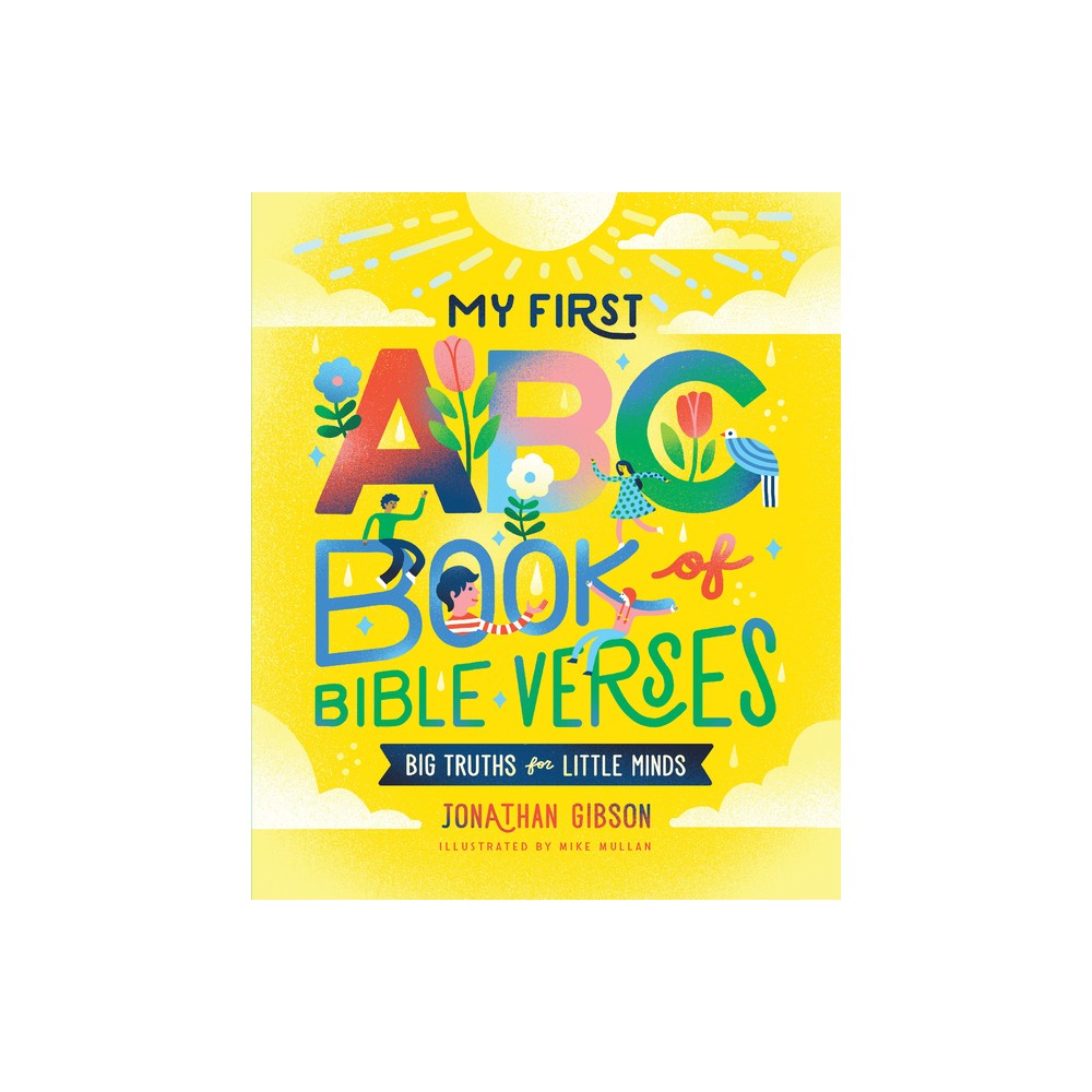 My First ABC Book of Bible Verses - (Big Truths for Little Minds) by Jonathan Gibson (Hardcover)