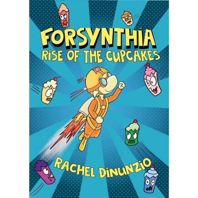 Forsynthia: Rise of the Cupcakes - (Forsythia) by Rachel Dinunzio