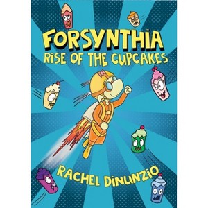 Forsynthia: Rise of the Cupcakes - (Forsythia) by Rachel Dinunzio - 1 of 1